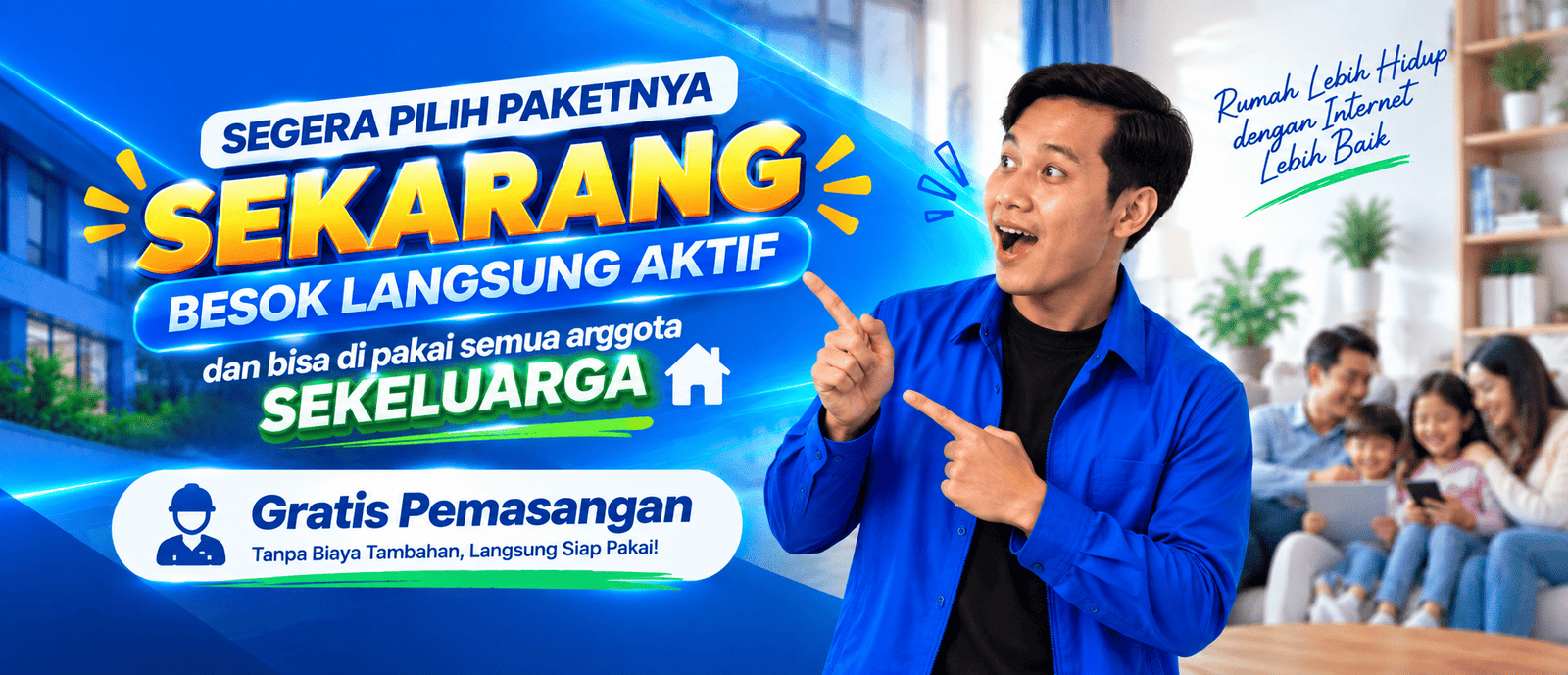 Segera pilih paket sekarang, besok langsung aktif dan bisa dipakai semua anggota sekeluarga, gratis pemasangan